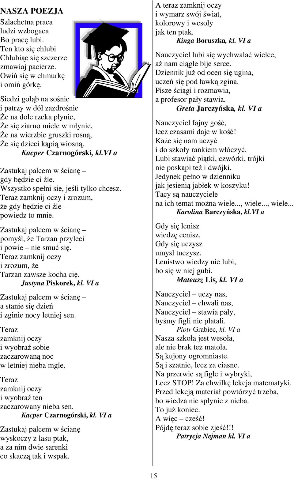 vi a Zastukaj palcem w ścianę gdy będzie ci źle. Wszystko spełni się, jeśli tylko chcesz. Teraz zamknij oczy i zrozum, Ŝe gdy będzie ci źle powiedz to mnie.