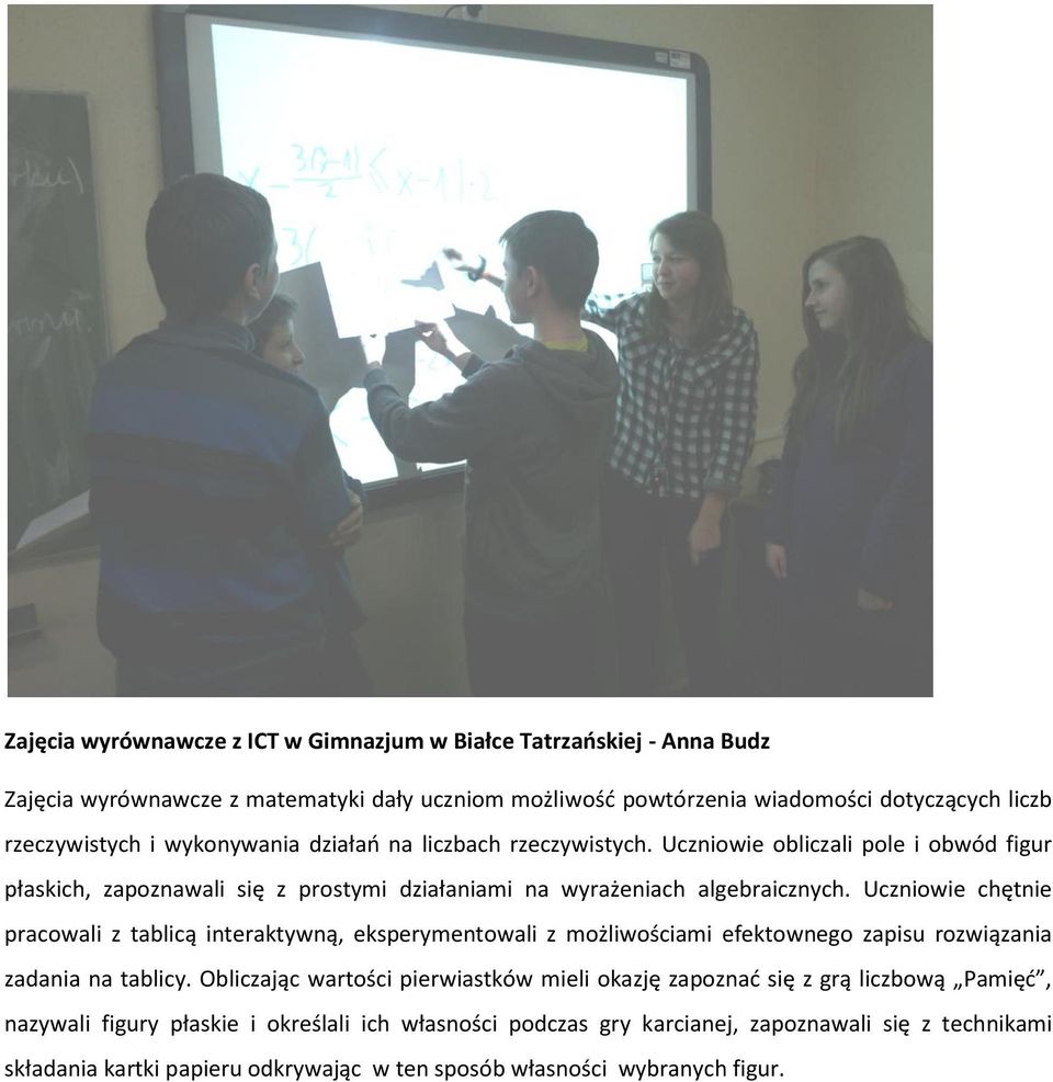 Uczniowie chętnie pracowali z tablicą interaktywną, eksperymentowali z możliwościami efektownego zapisu rozwiązania zadania na tablicy.