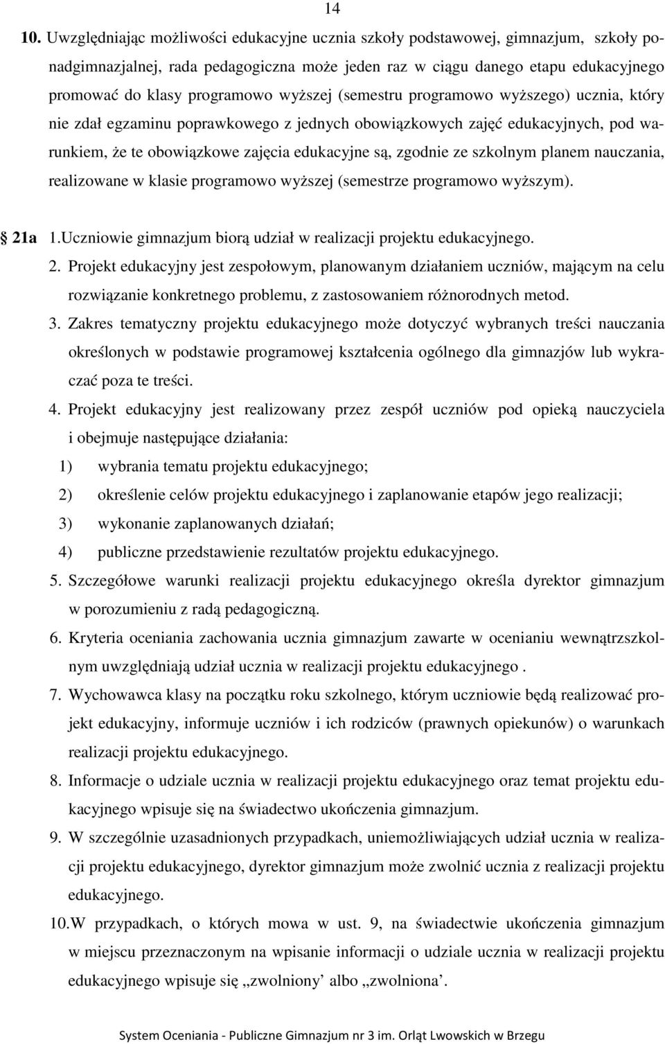 wyższej (semestru programowo wyższego) ucznia, który nie zdał egzaminu poprawkowego z jednych obowiązkowych zajęć edukacyjnych, pod warunkiem, że te obowiązkowe zajęcia edukacyjne są, zgodnie ze