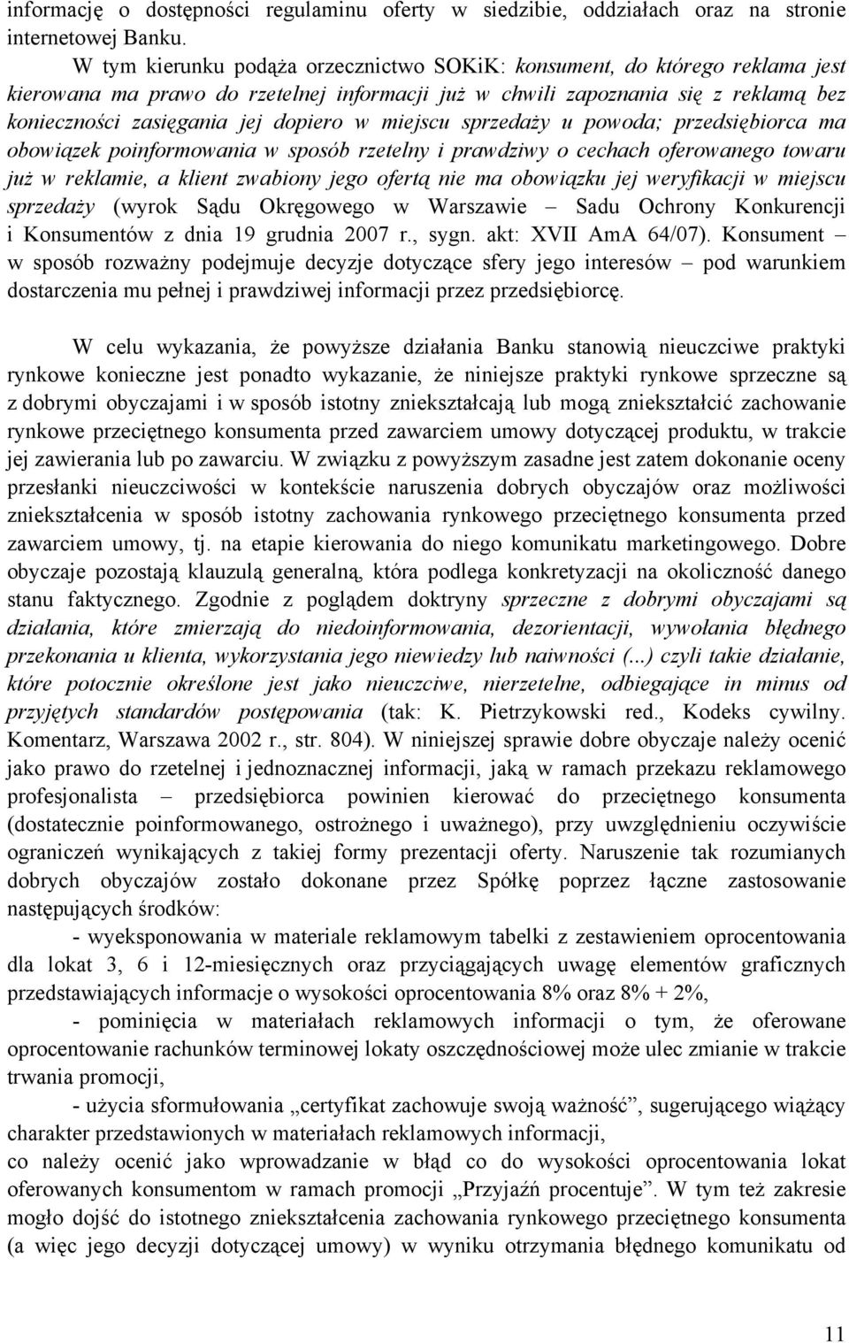 miejscu sprzedaży u powoda; przedsiębiorca ma obowiązek poinformowania w sposób rzetelny i prawdziwy o cechach oferowanego towaru już w reklamie, a klient zwabiony jego ofertą nie ma obowiązku jej