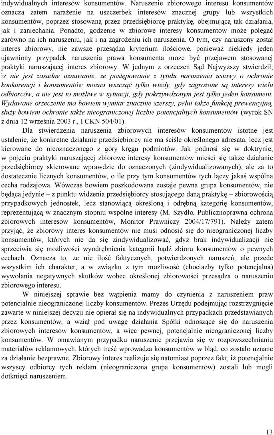 działania, jak i zaniechania. Ponadto, godzenie w zbiorowe interesy konsumentów może polegać zarówno na ich naruszeniu, jak i na zagrożeniu ich naruszenia.