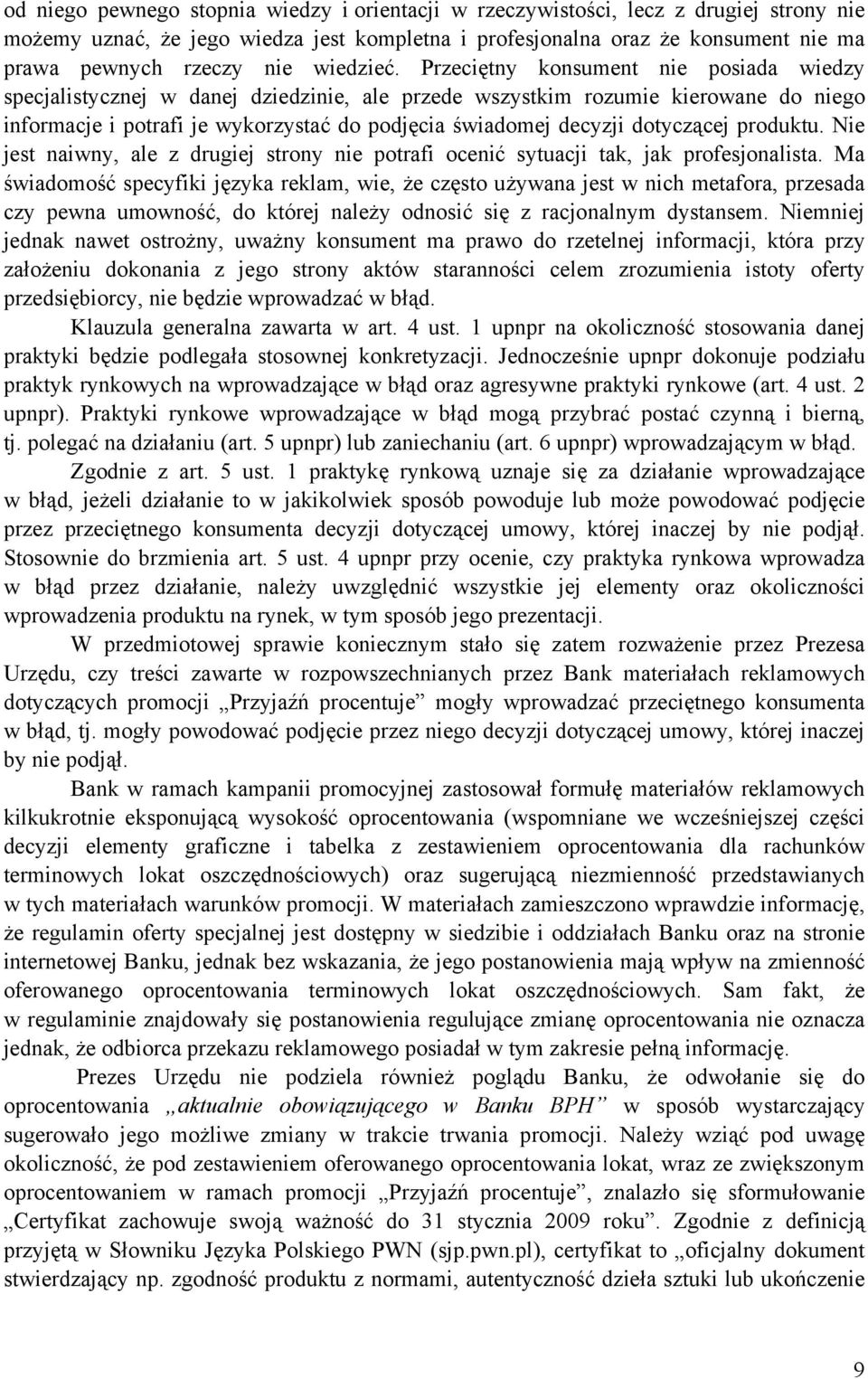 Przeciętny konsument nie posiada wiedzy specjalistycznej w danej dziedzinie, ale przede wszystkim rozumie kierowane do niego informacje i potrafi je wykorzystać do podjęcia świadomej decyzji