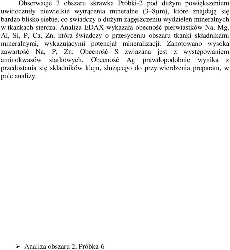 Analiza EDAX wykazała obecność pierwiastków Na, Mg, Al, Si, P, Ca, Zn, która świadczy o przesyceniu obszaru tkanki składnikami mineralnymi, wykazującymi potencjał