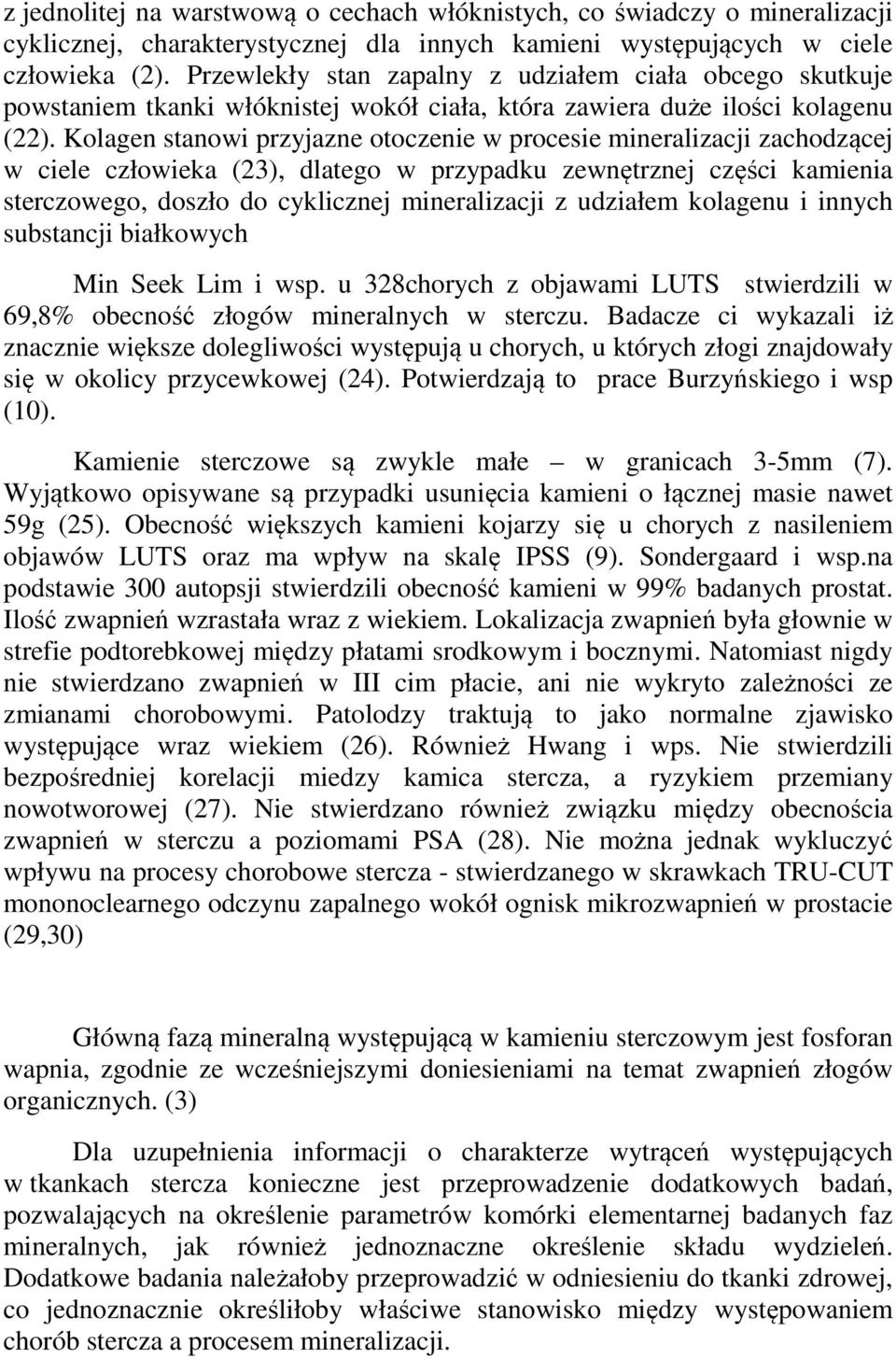 Kolagen stanowi przyjazne otoczenie w procesie mineralizacji zachodzącej w ciele człowieka (23), dlatego w przypadku zewnętrznej części kamienia sterczowego, doszło do cyklicznej mineralizacji z