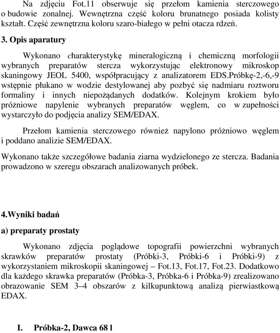EDS.Próbkę-2,-6,-9 wstępnie płukano w wodzie destylowanej aby pozbyć się nadmiaru roztworu formaliny i innych niepożądanych dodatków.