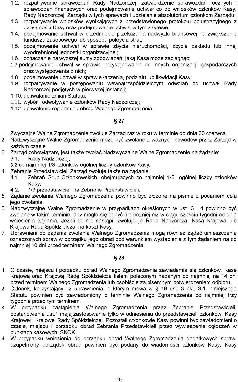 udzielanie absolutorium członkom Zarządu; 1.3. rozpatrywanie wniosków wynikających z przedstawionego protokołu polustracyjnego z działalności Kasy oraz podejmowanie uchwał w tym zakresie; 1.4.