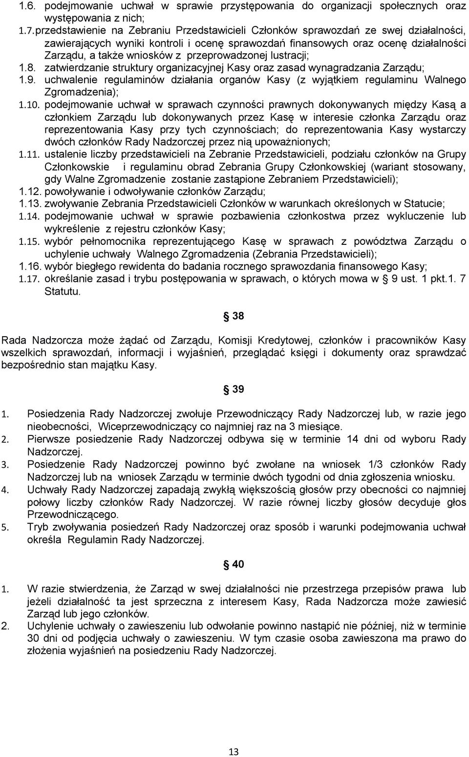 przeprowadzonej lustracji; 1.8. zatwierdzanie struktury organizacyjnej Kasy oraz zasad wynagradzania Zarządu; 1.9.