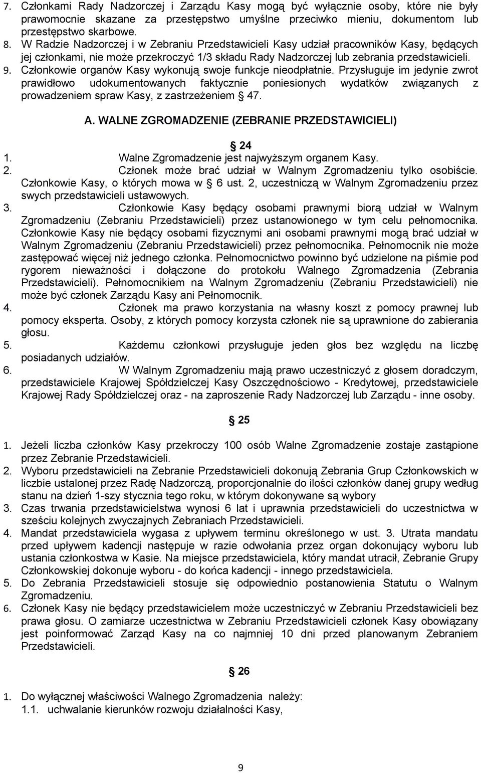 Członkowie organów Kasy wykonują swoje funkcje nieodpłatnie.