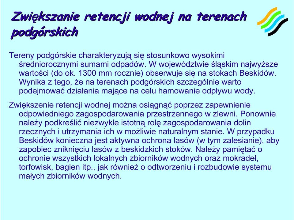 Zwiększenie retencji wodnej można osiągnąć poprzez zapewnienie odpowiedniego zagospodarowania przestrzennego w zlewni.