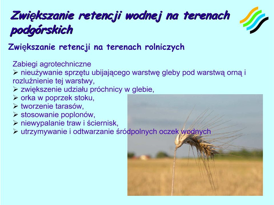 rozluźnienie tej warstwy, zwiększenie udziału próchnicy w glebie, orka w poprzek stoku, tworzenie