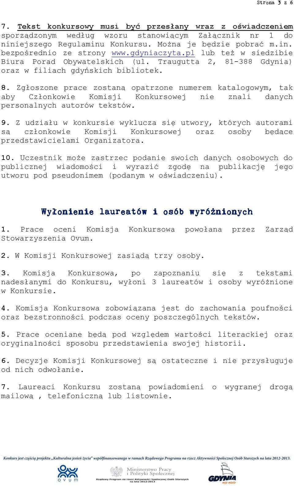 -388 Gdynia) oraz w filiach gdyńskich bibliotek. 8. Zgłoszone prace zostaną opatrzone numerem katalogowym, tak aby Członkowie Komisji Konkursowej nie znali danych personalnych autorów tekstów. 9.