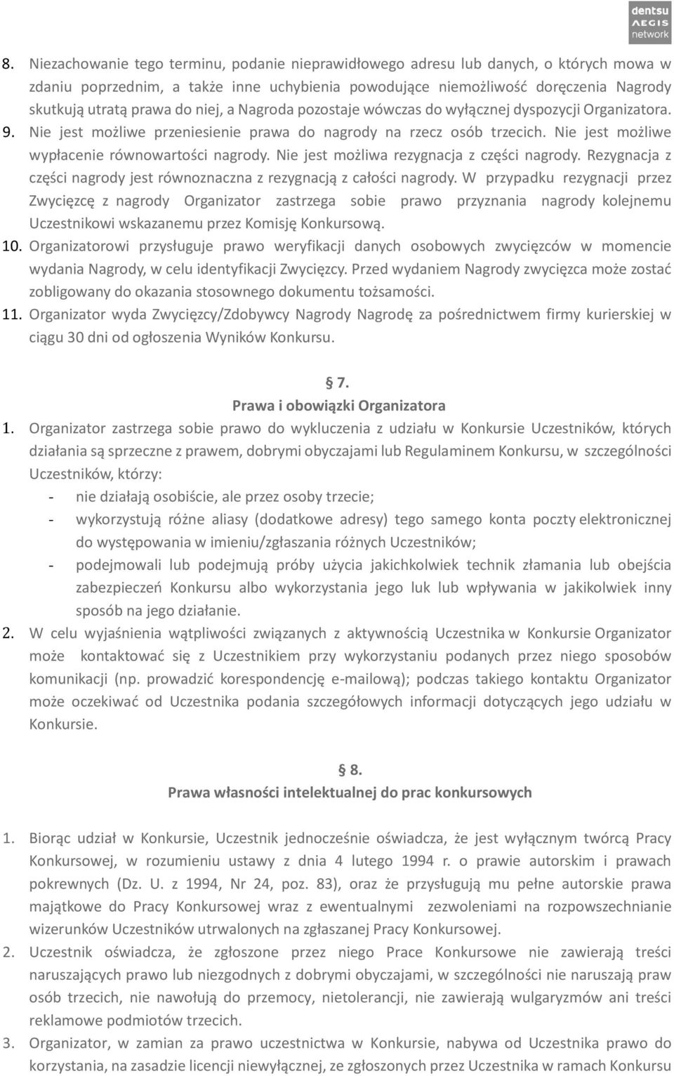 Nie jest możliwa rezygnacja z części nagrody. Rezygnacja z części nagrody jest równoznaczna z rezygnacją z całości nagrody.