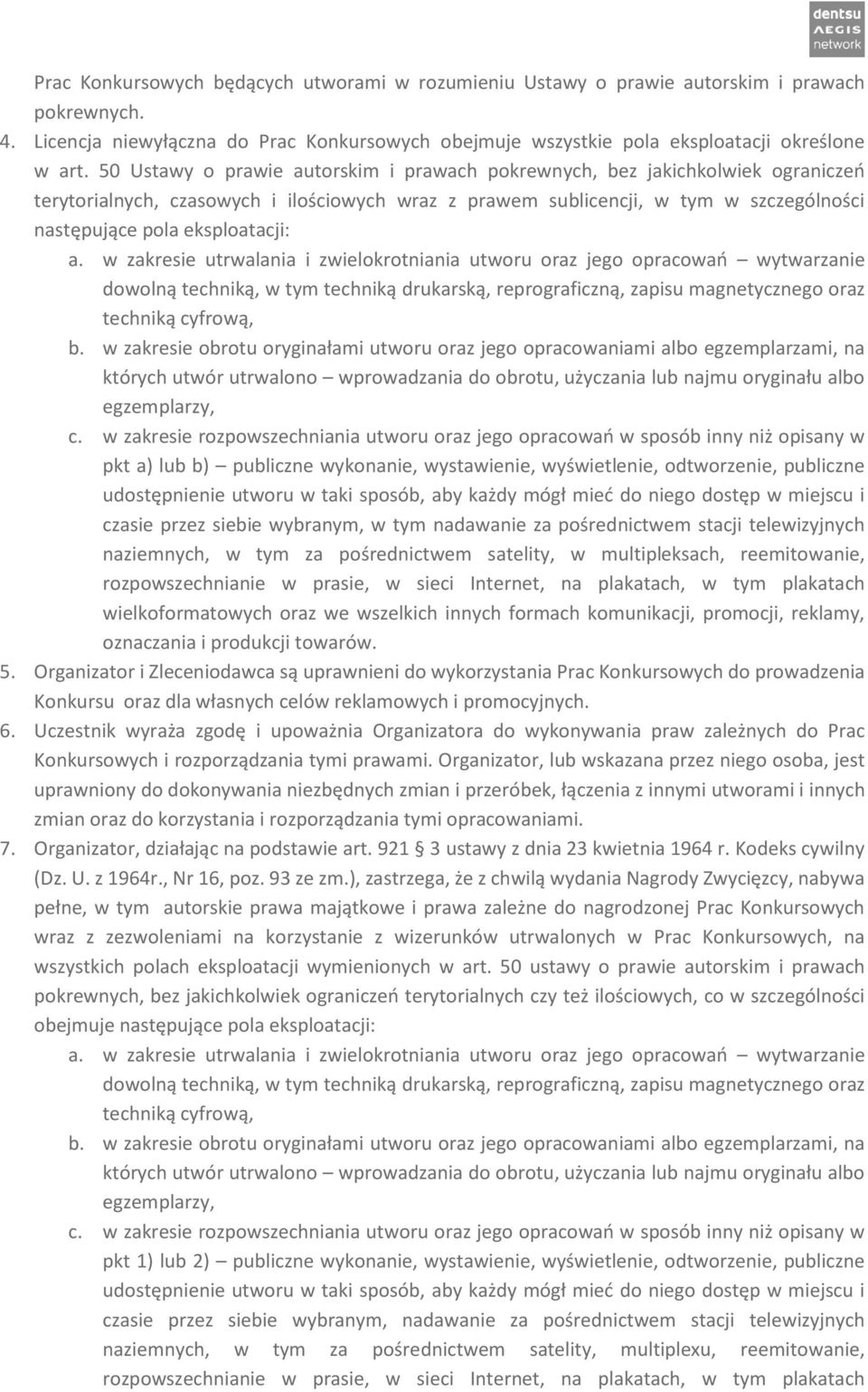 a. w zakresie utrwalania i zwielokrotniania utworu oraz jego opracowań wytwarzanie dowolną techniką, w tym techniką drukarską, reprograficzną, zapisu magnetycznego oraz techniką cyfrową, b.