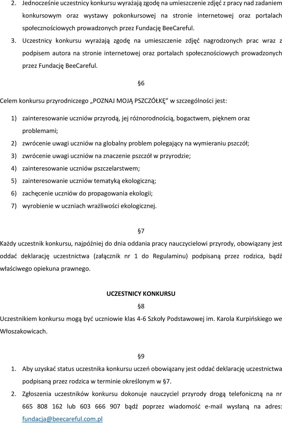 Uczestnicy konkursu wyrażają zgodę na umieszczenie zdjęć nagrodzonych prac wraz z podpisem autora na stronie internetowej oraz portalach społecznościowych prowadzonych przez Fundację BeeCareful.