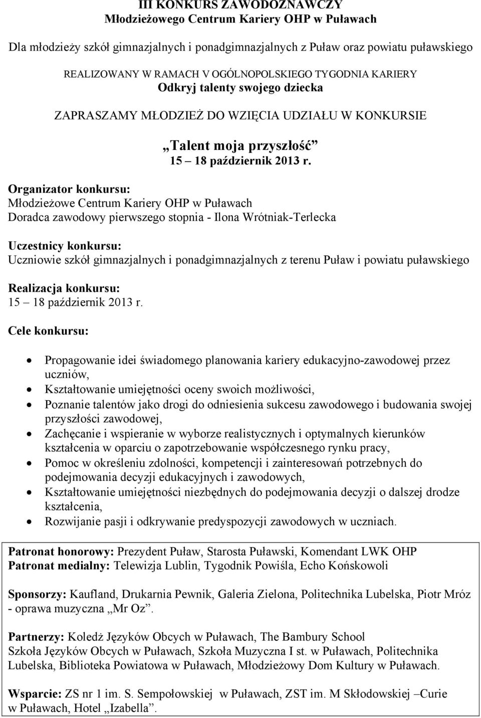 Organizator : Młodzieżowe Centrum Kariery OHP Doradca zawodowy pierwszego stopnia - Ilona Wrótniak-Terlecka Uczestnicy : gimnazjalnych i ponadgimnazjalnych z terenu Puław i powiatu puławskiego