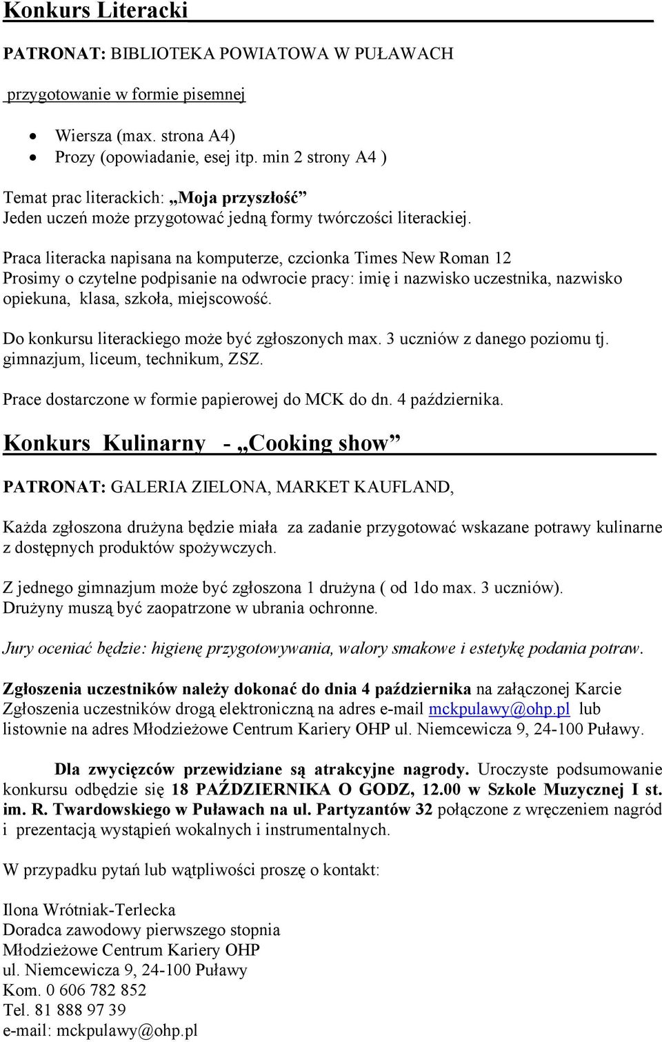 Praca literacka napisana na komputerze, czcionka Times New Roman 12 Prosimy o czytelne podpisanie na odwrocie pracy: imię i nazwisko uczestnika, nazwisko opiekuna, klasa, szkoła, miejscowość.