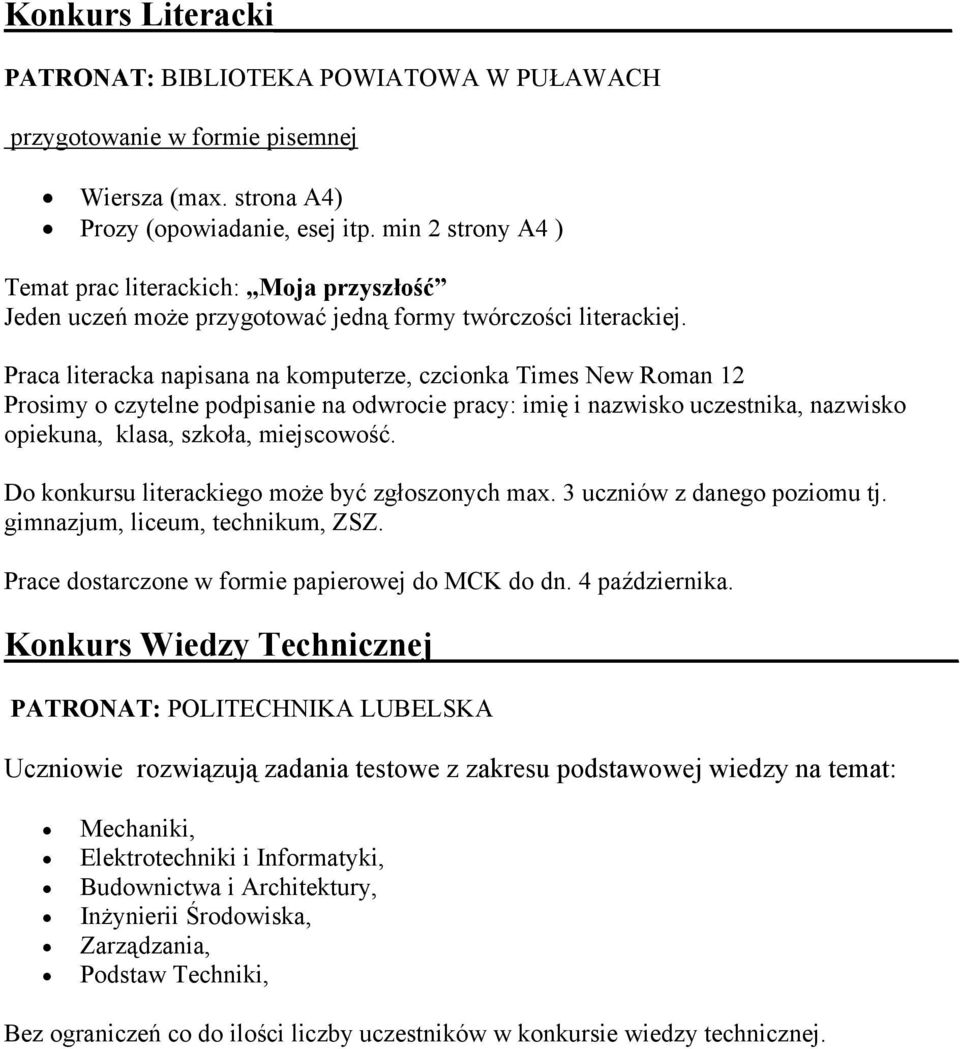 Praca literacka napisana na komputerze, czcionka Times New Roman 12 Prosimy o czytelne podpisanie na odwrocie pracy: imię i nazwisko uczestnika, nazwisko opiekuna, klasa, szkoła, miejscowość.