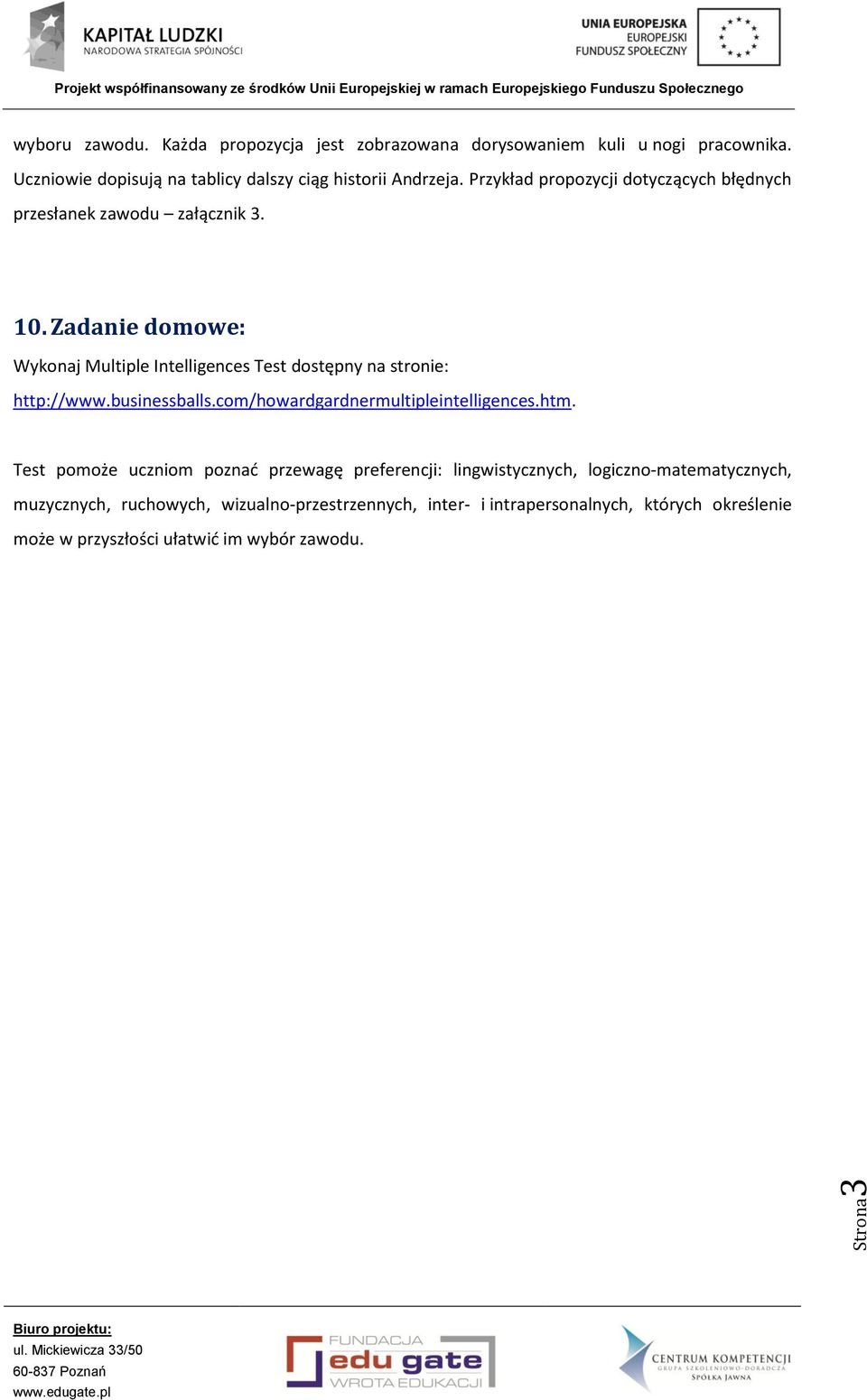 Zadanie domowe: Wykonaj Multiple Intelligences Test dostępny na stronie: http://www.businessballs.com/howardgardnermultipleintelligences.htm.
