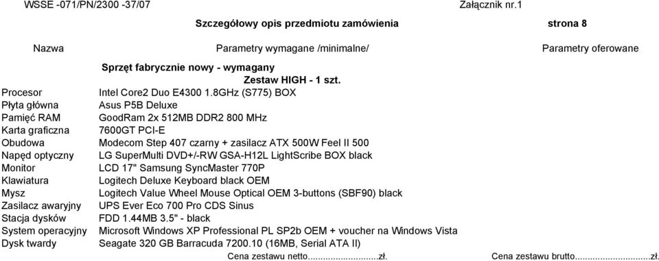 8GHz (S775) BOX Płyta główna Asus P5B Deluxe Pamięć RAM GoodRam 2x 512MB DDR2 800 MHz Karta graficzna 7600GT PCI-E Obudowa Modecom Step 407 czarny + zasilacz ATX 500W Feel II 500 Napęd optyczny LG