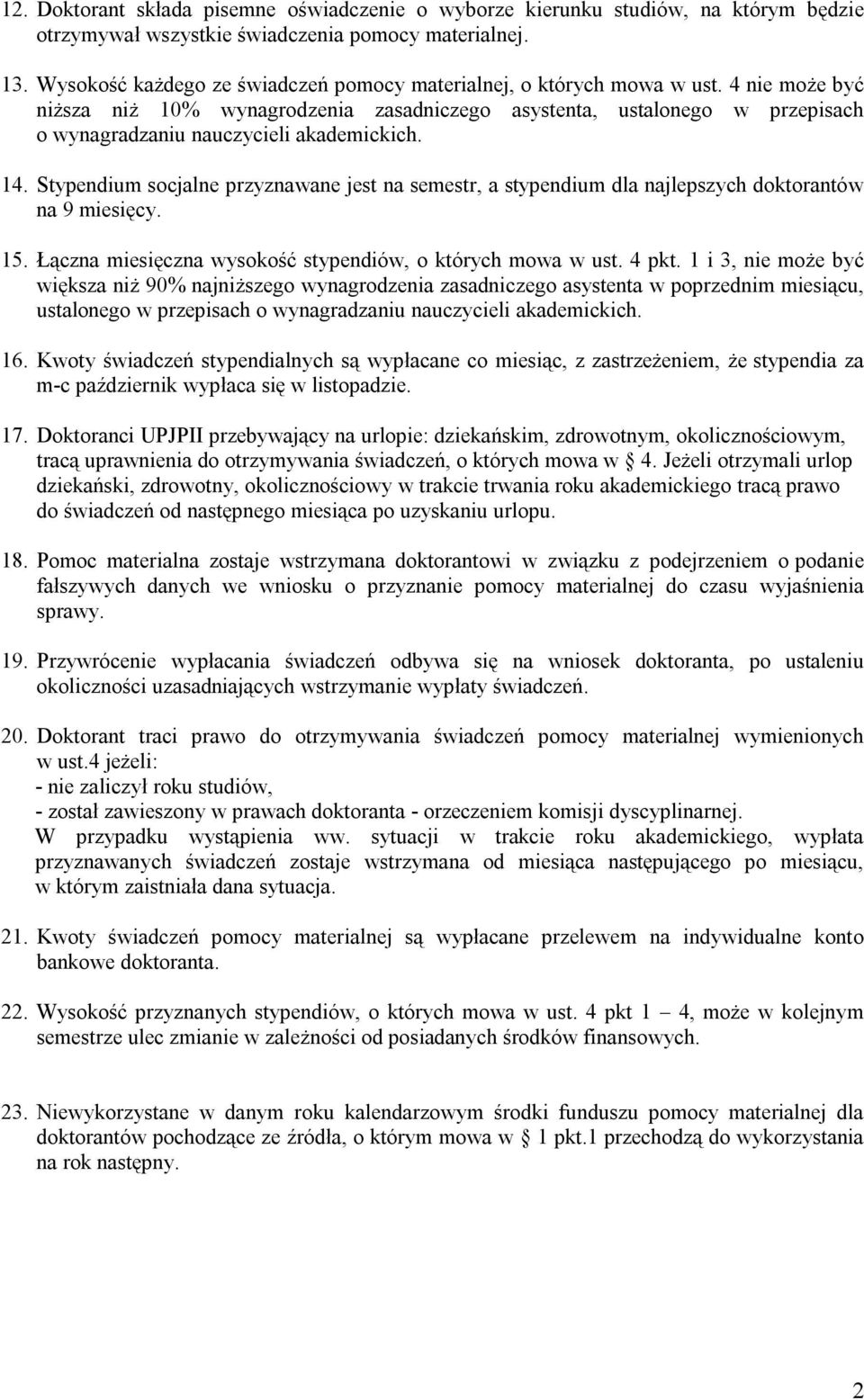 4 nie może być niższa niż 10% wynagrodzenia zasadniczego asystenta, ustalonego w przepisach o wynagradzaniu nauczycieli akademickich. 14.