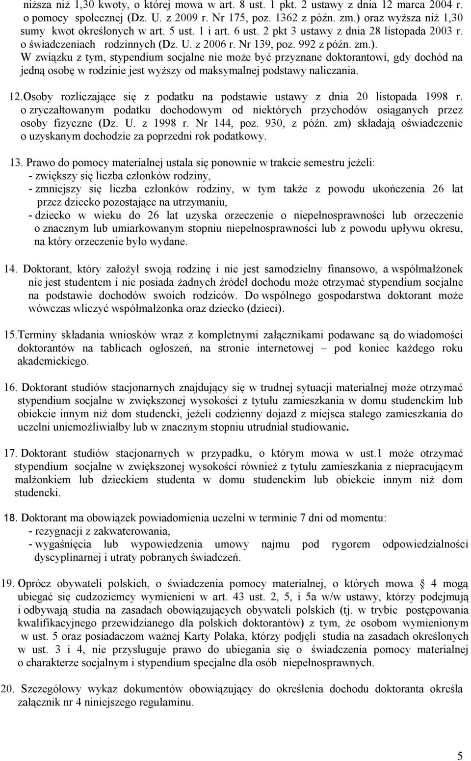 12.Osoby rozliczające się z podatku na podstawie ustawy z dnia 20 listopada 1998 r. o zryczałtowanym podatku dochodowym od niektórych przychodów osiąganych przez osoby fizyczne (Dz. U. z 1998 r.