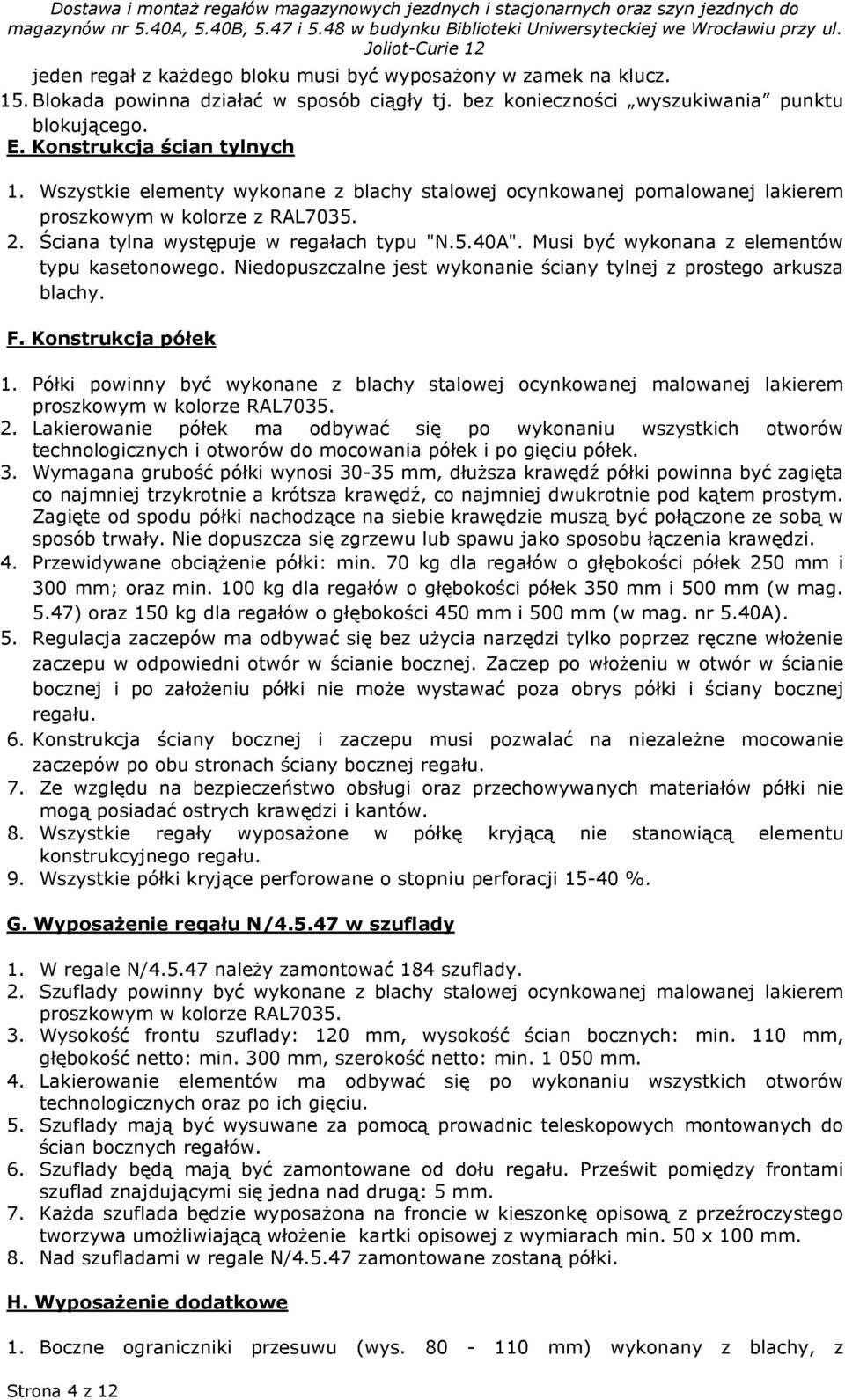 Ściana tylna występuje w regałach typu "N.". Musi być wykonana z elementów typu kasetonowego. Niedopuszczalne jest wykonanie ściany tylnej z prostego arkusza blachy. F. Konstrukcja półek 1.