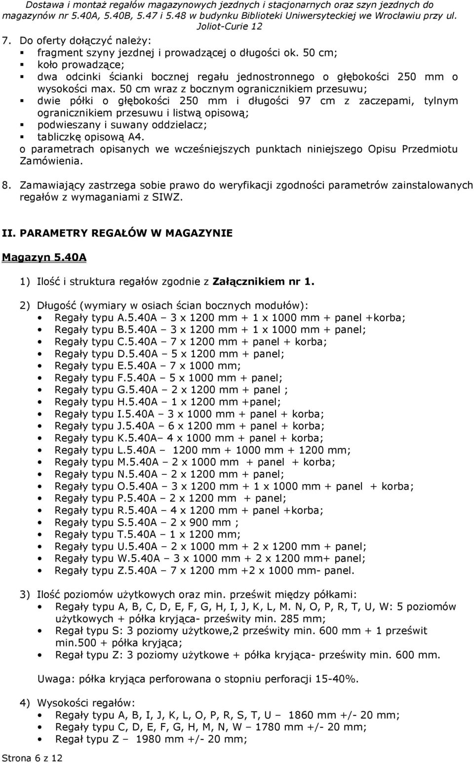 50 cm wraz z bocznym ogranicznikiem przesuwu; dwie półki o głębokości 250 mm i długości 97 cm z zaczepami, tylnym ogranicznikiem przesuwu i listwą opisową; podwieszany i suwany oddzielacz; tabliczkę