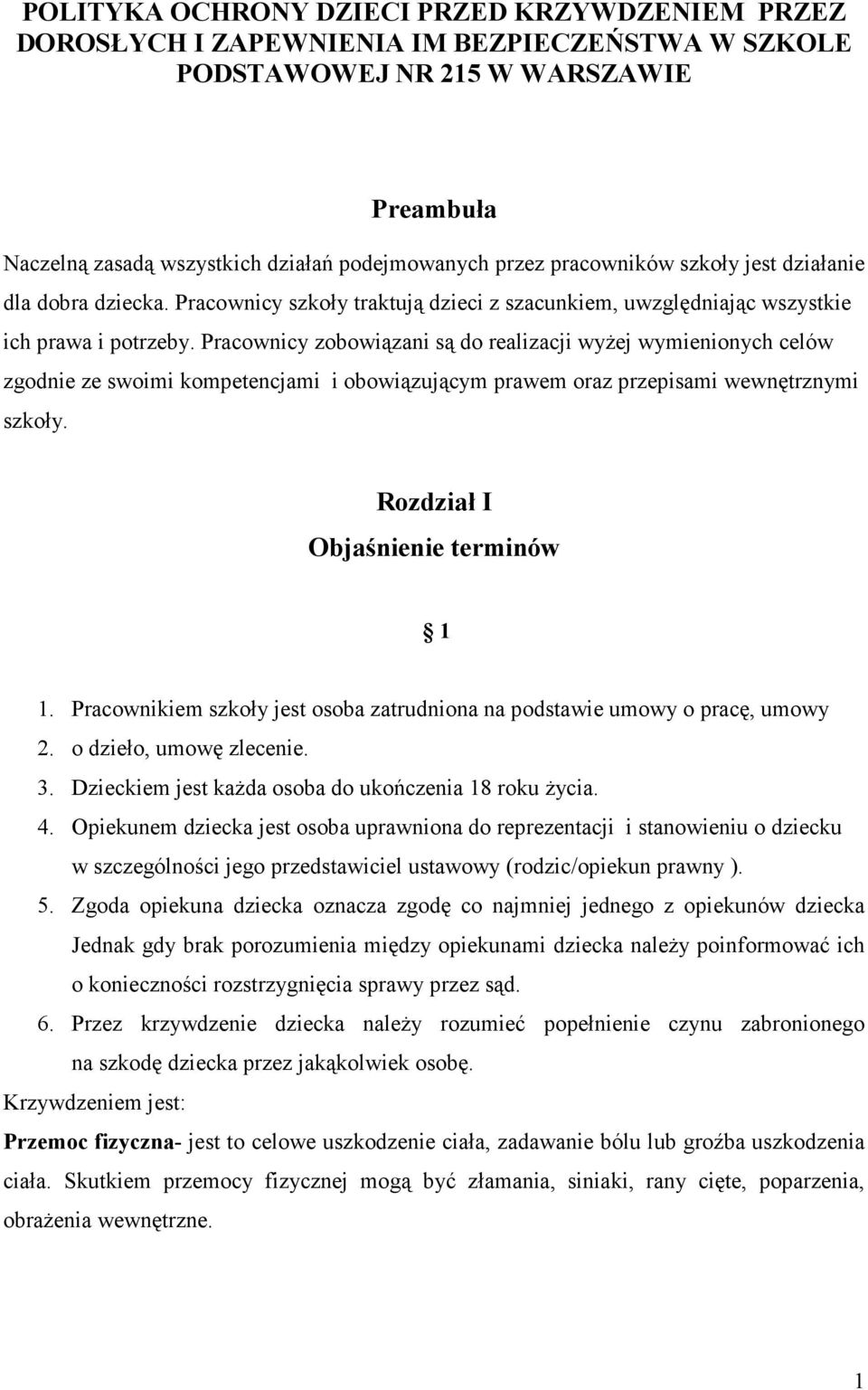 Pracownicy zobowiązani są do realizacji wyŝej wymienionych celów zgodnie ze swoimi kompetencjami i obowiązującym prawem oraz przepisami wewnętrznymi szkoły. Rozdział I Objaśnienie terminów 1 1.