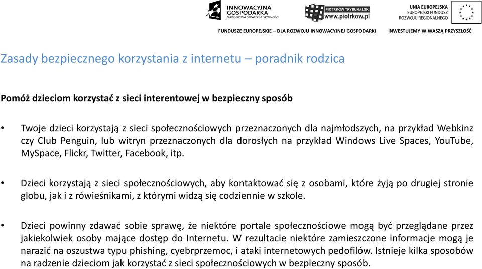 Dzieci korzystają z sieci społecznościowych, aby kontaktować się z osobami, które żyją po drugiej stronie globu, jak i z rówieśnikami, z którymi widzą się codziennie w szkole.