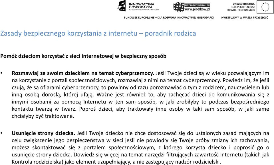 Ważne jest również to, aby zachęcać dzieci do komunikowania się z innymi osobami za pomocą Internetu w ten sam sposób, w jaki zrobiłyby to podczas bezpośredniego kontaktu twarzą w twarz.