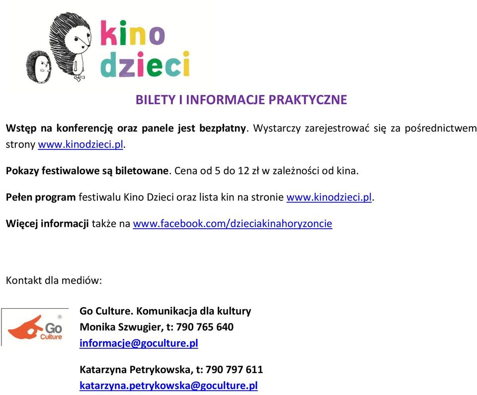 Pełen program festiwalu Kino Dzieci oraz lista kin na stronie www.kinodzieci.pl. Więcej informacji także na www.facebook.