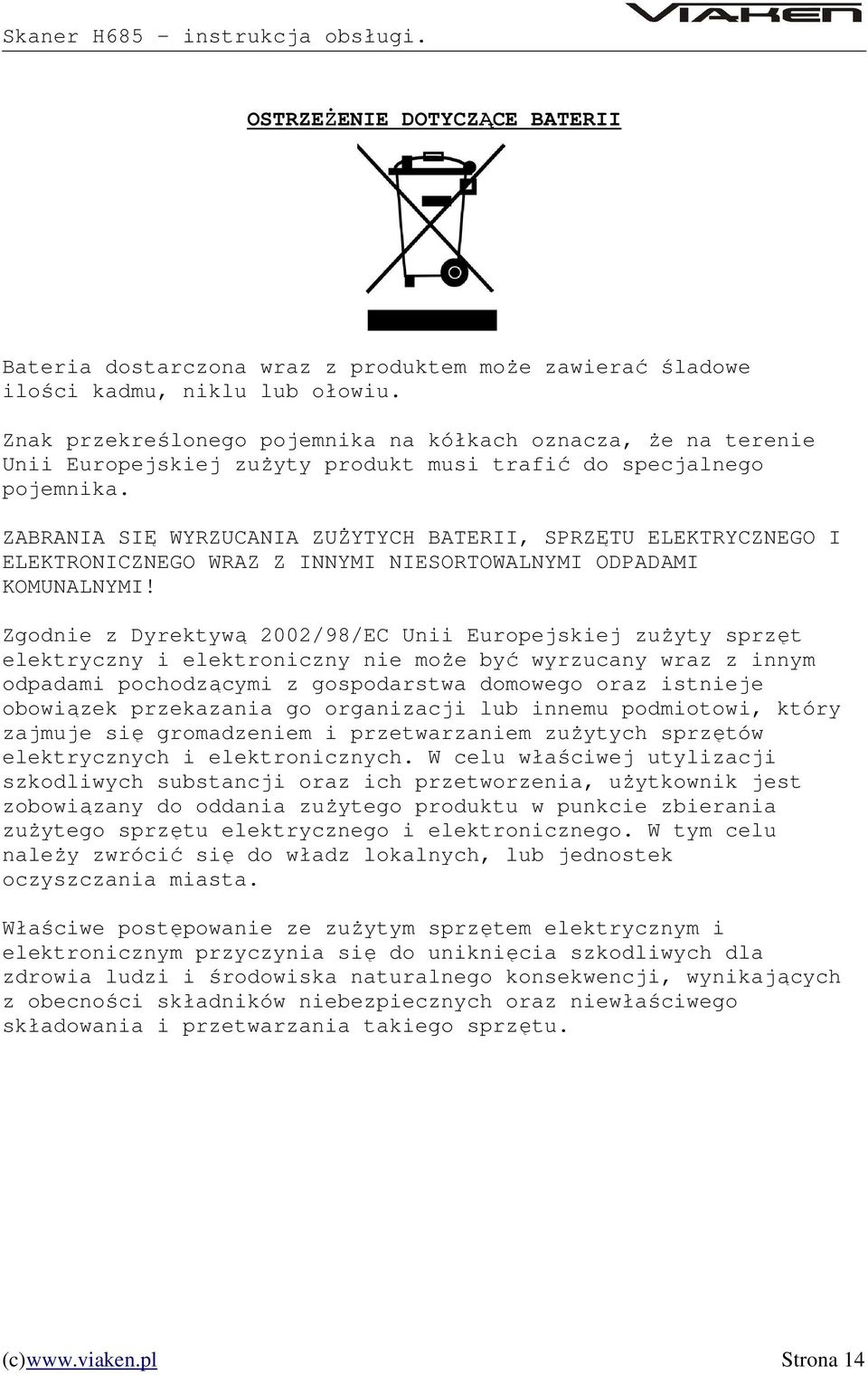 ZABRANIA SIĘ WYRZUCANIA ZUŻYTYCH BATERII, SPRZĘTU ELEKTRYCZNEGO I ELEKTRONICZNEGO WRAZ Z INNYMI NIESORTOWALNYMI ODPADAMI KOMUNALNYMI!