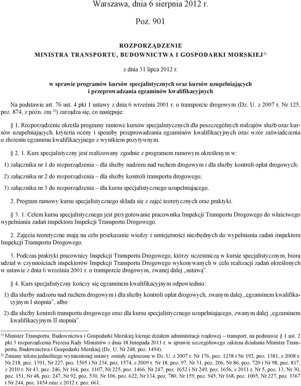 o transporcie drogowym (Dz. U. z 2007 r. Nr 125, poz. 874, z późn. zm. 2) ) zarządza się, co następuje: 1.