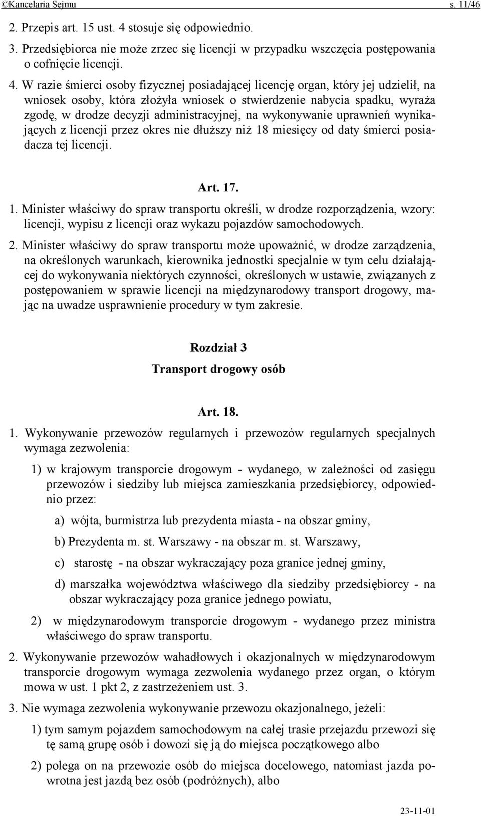 W razie śmierci osoby fizycznej posiadającej licencję organ, który jej udzielił, na wniosek osoby, która złożyła wniosek o stwierdzenie nabycia spadku, wyraża zgodę, w drodze decyzji