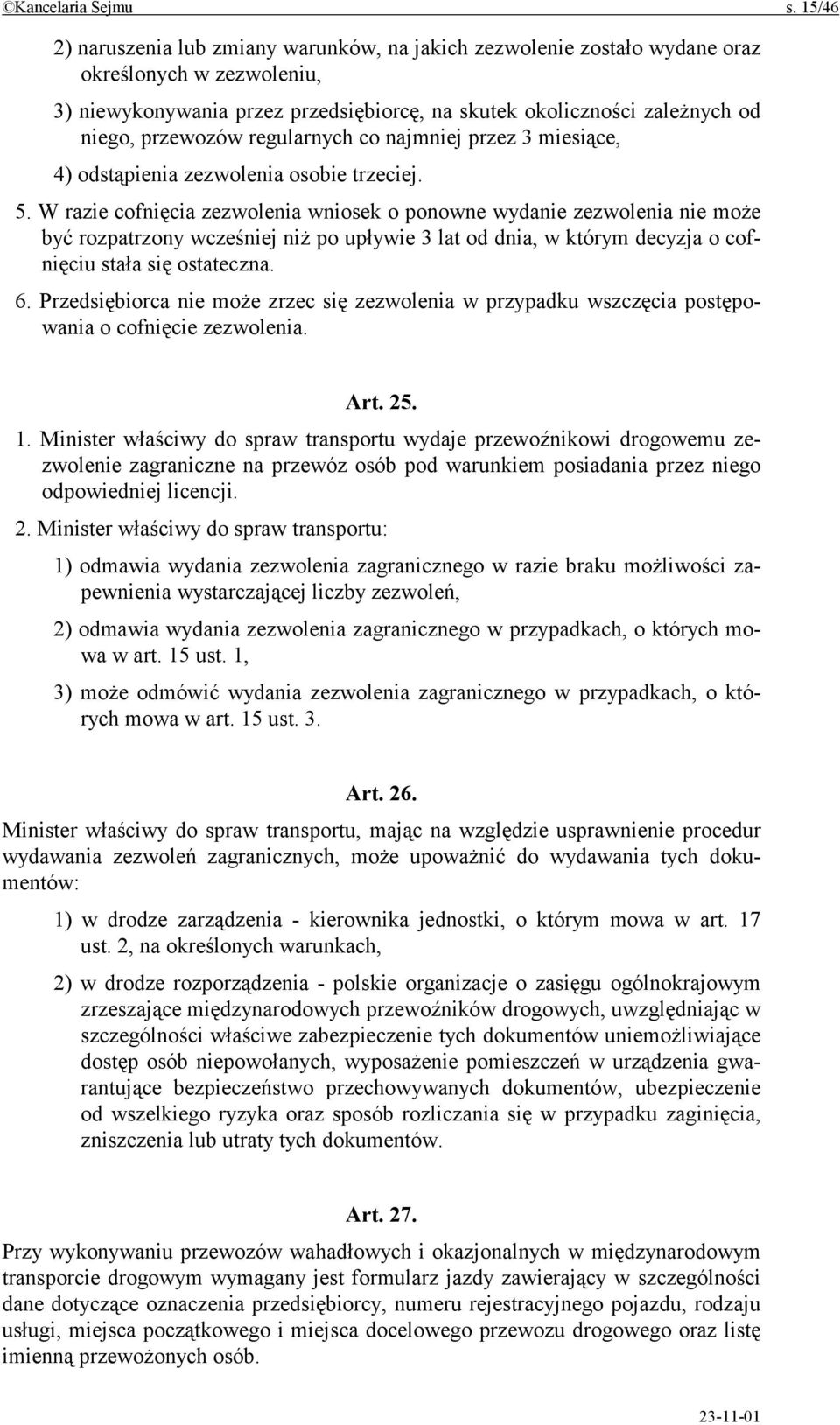 przewozów regularnych co najmniej przez 3 miesiące, 4) odstąpienia zezwolenia osobie trzeciej. 5.