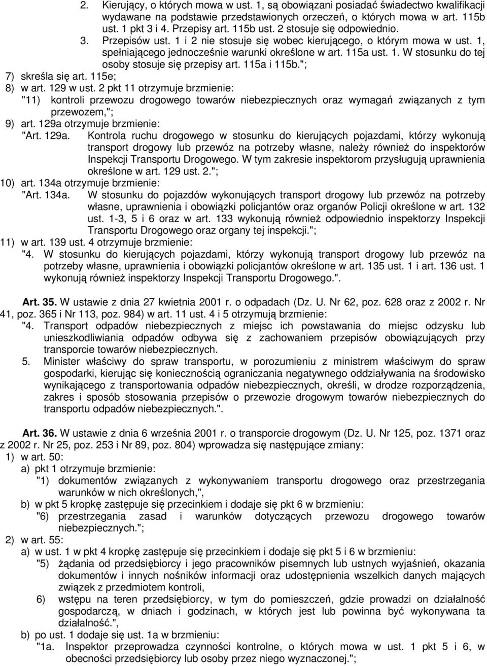 115a i 115b."; 7) skreśla się art. 115e; 8) w art. 129 w ust. 2 pkt 11 otrzymuje brzmienie: "11) kontroli przewozu drogowego towarów niebezpiecznych oraz wymagań związanych z tym przewozem,"; 9) art.