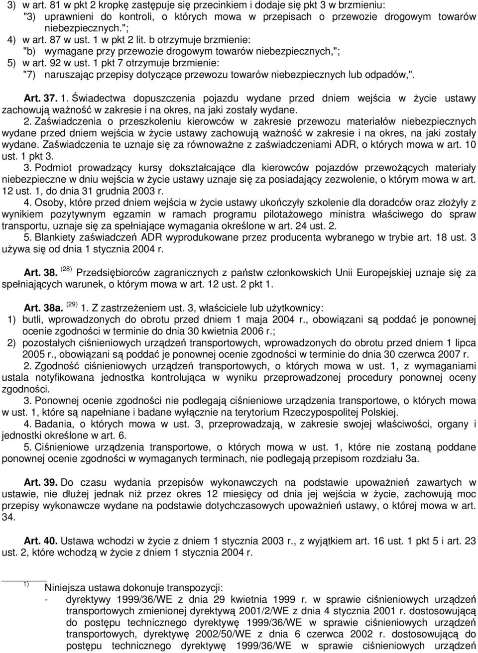 1 pkt 7 otrzymuje brzmienie: "7) naruszając przepisy dotyczące przewozu towarów niebezpiecznych lub odpadów,". Art. 37. 1.