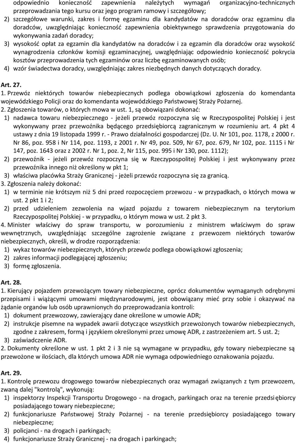 kandydatów na doradców i za egzamin dla doradców oraz wysokość wynagrodzenia członków komisji egzaminacyjnej, uwzględniając odpowiednio konieczność pokrycia kosztów przeprowadzenia tych egzaminów