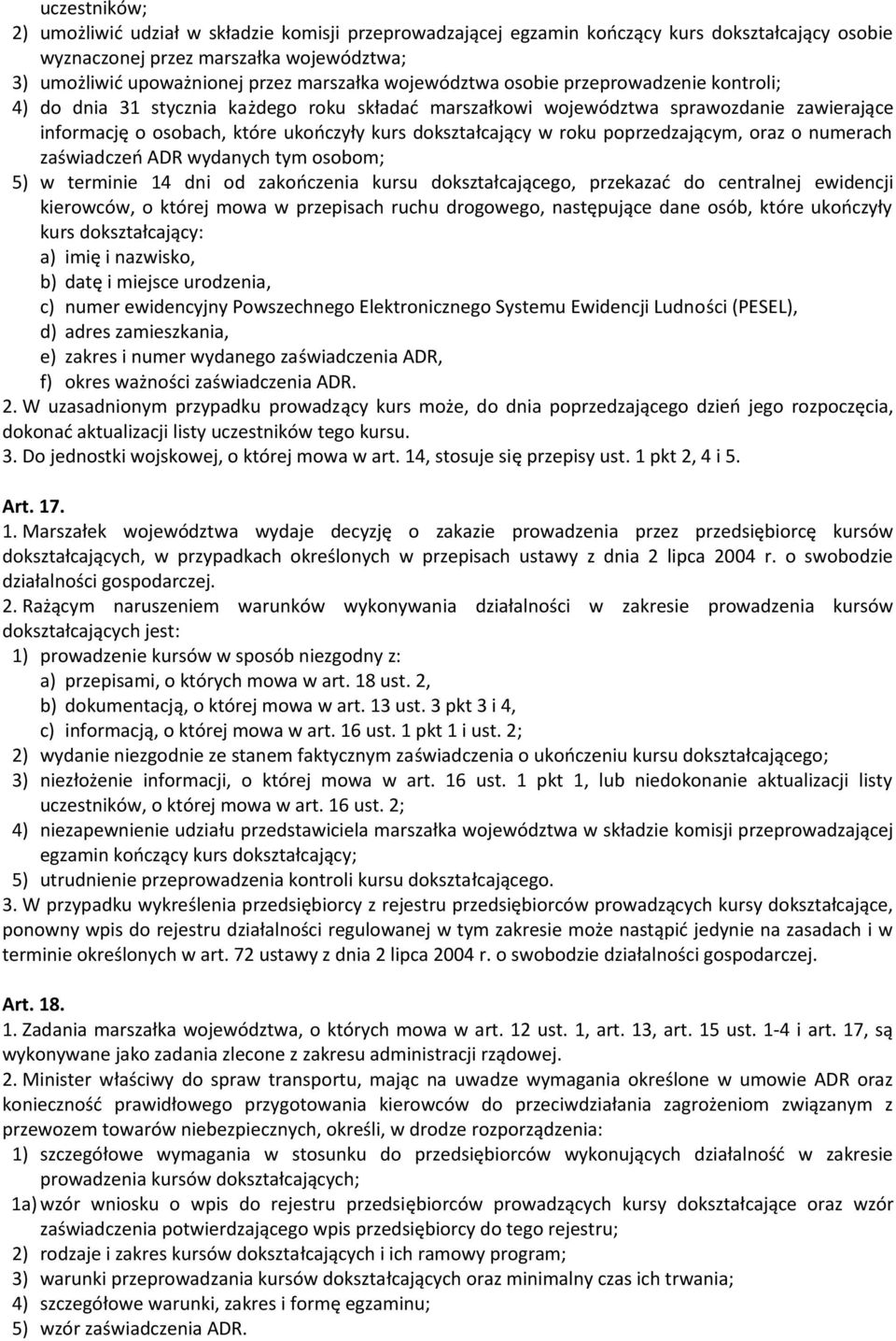 roku poprzedzającym, oraz o numerach zaświadczeń ADR wydanych tym osobom; 5) w terminie 14 dni od zakończenia kursu dokształcającego, przekazać do centralnej ewidencji kierowców, o której mowa w