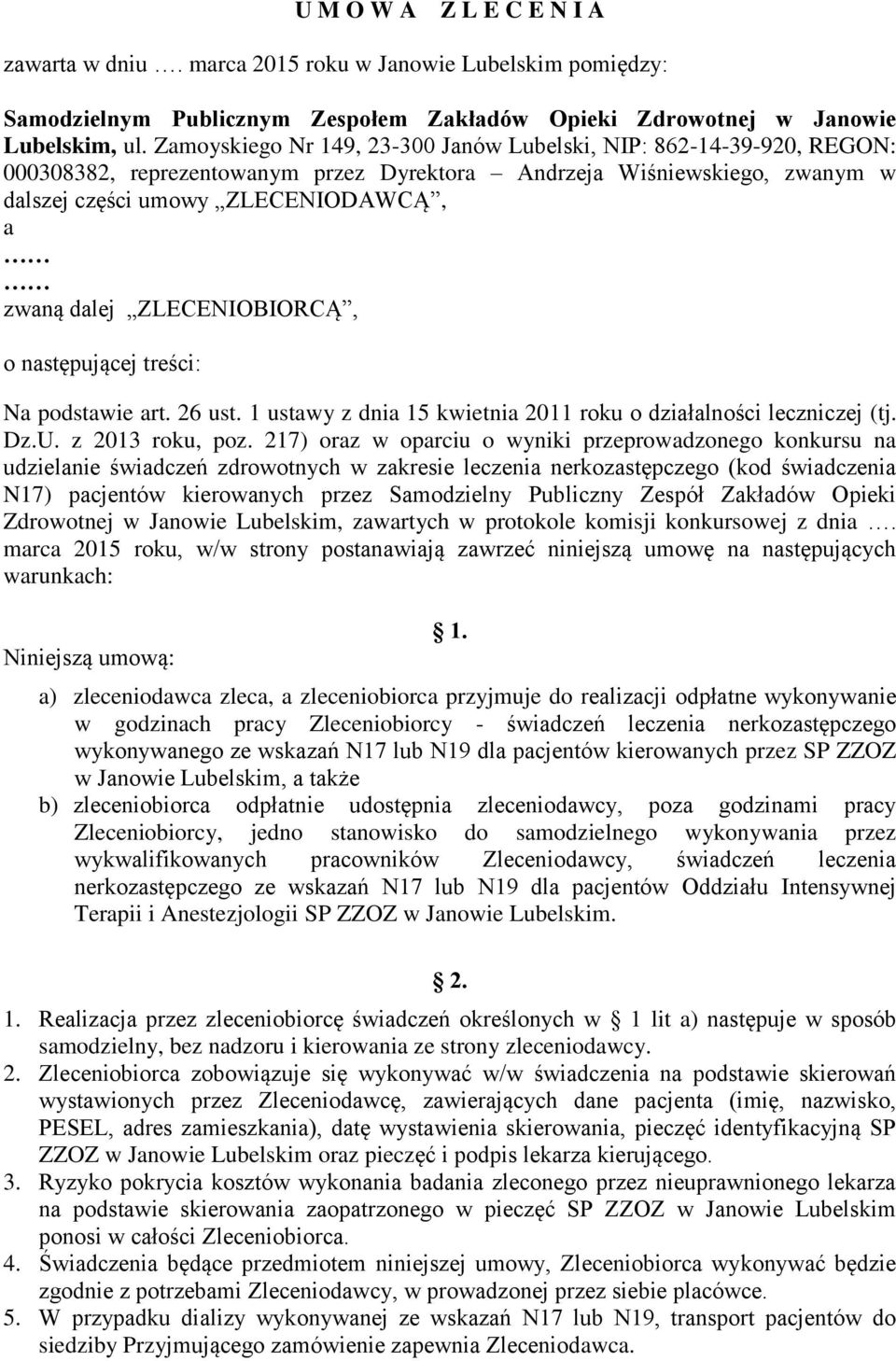 ZLECENIOBIORCĄ, o następującej treści: Na podstawie art. 26 ust. 1 ustawy z dnia 15 kwietnia 2011 roku o działalności leczniczej (tj. Dz.U. z 2013 roku, poz.