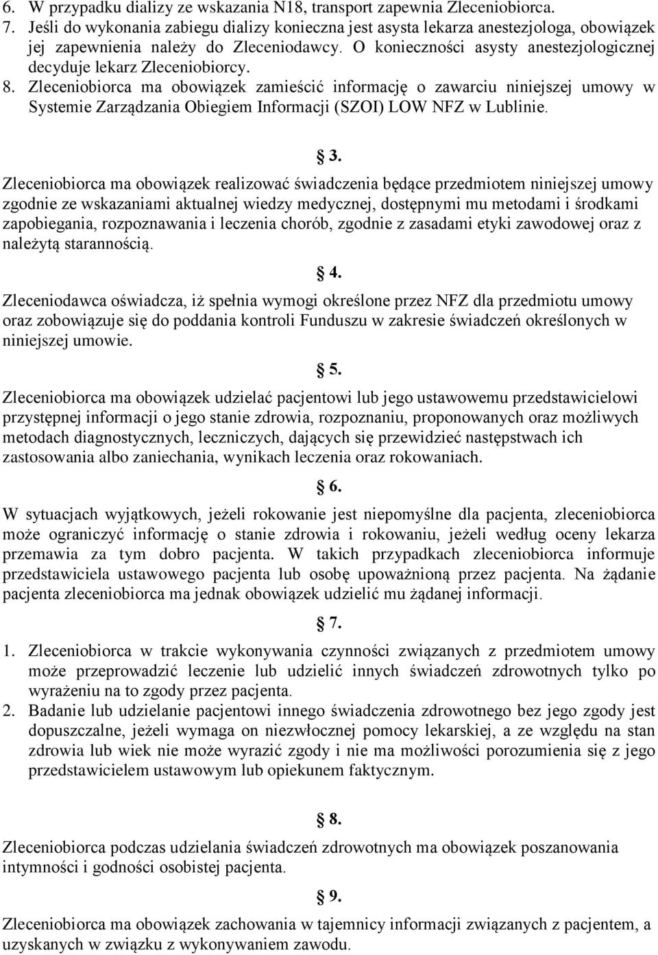 O konieczności asysty anestezjologicznej decyduje lekarz Zleceniobiorcy. 8.