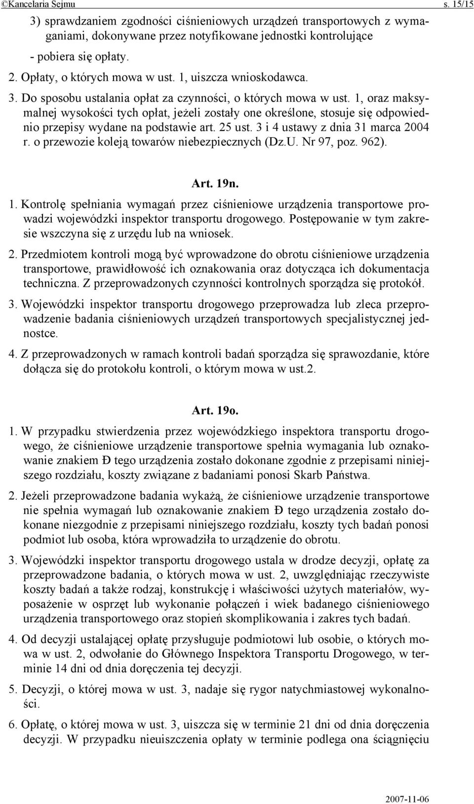 1, oraz maksymalnej wysokości tych opłat, jeżeli zostały one określone, stosuje się odpowiednio przepisy wydane na podstawie art. 25 ust. 3 i 4 ustawy z dnia 31 marca 2004 r.