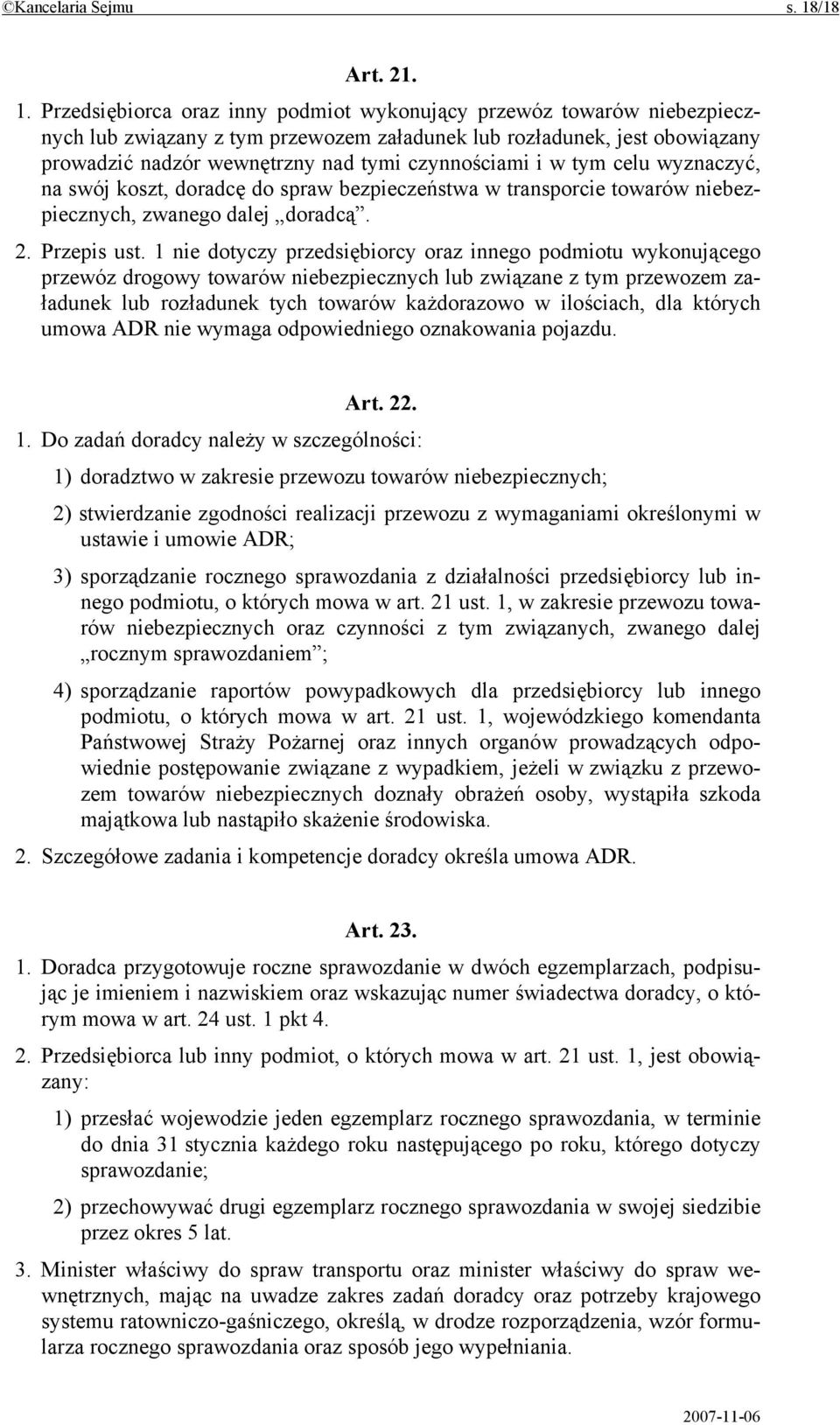 Przedsiębiorca oraz inny podmiot wykonujący przewóz towarów niebezpiecznych lub związany z tym przewozem załadunek lub rozładunek, jest obowiązany prowadzić nadzór wewnętrzny nad tymi czynnościami i