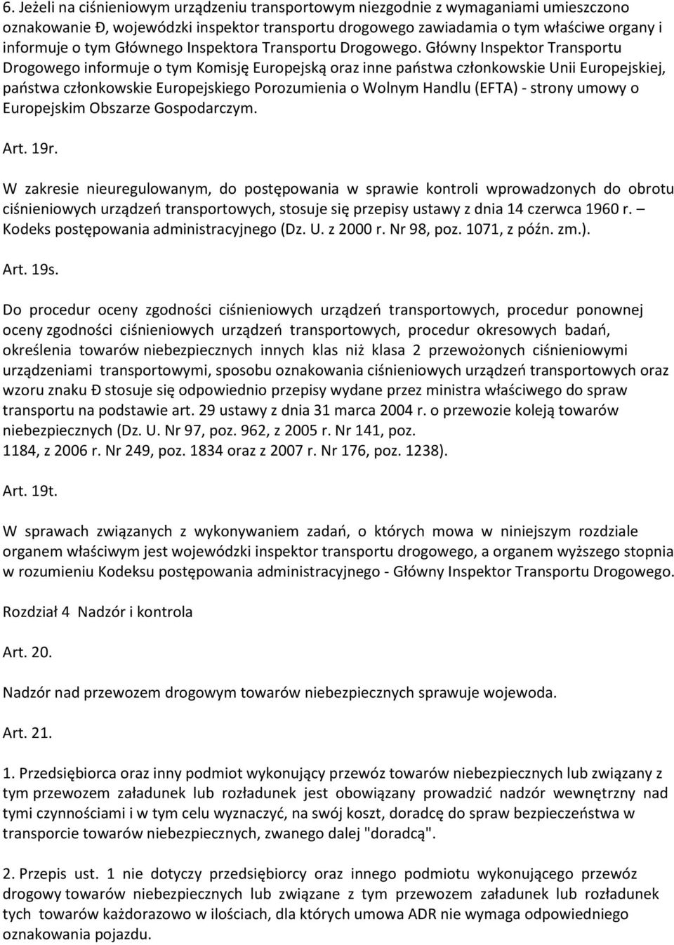 Główny Inspektor Transportu Drogowego informuje o tym Komisję Europejską oraz inne państwa członkowskie Unii Europejskiej, państwa członkowskie Europejskiego Porozumienia o Wolnym Handlu (EFTA) -