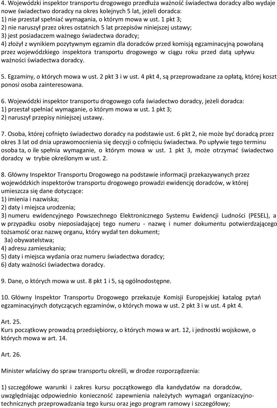 1 pkt 3; 2) nie naruszył przez okres ostatnich 5 lat przepisów niniejszej ustawy; 3) jest posiadaczem ważnego świadectwa doradcy; 4) złożył z wynikiem pozytywnym egzamin dla doradców przed komisją