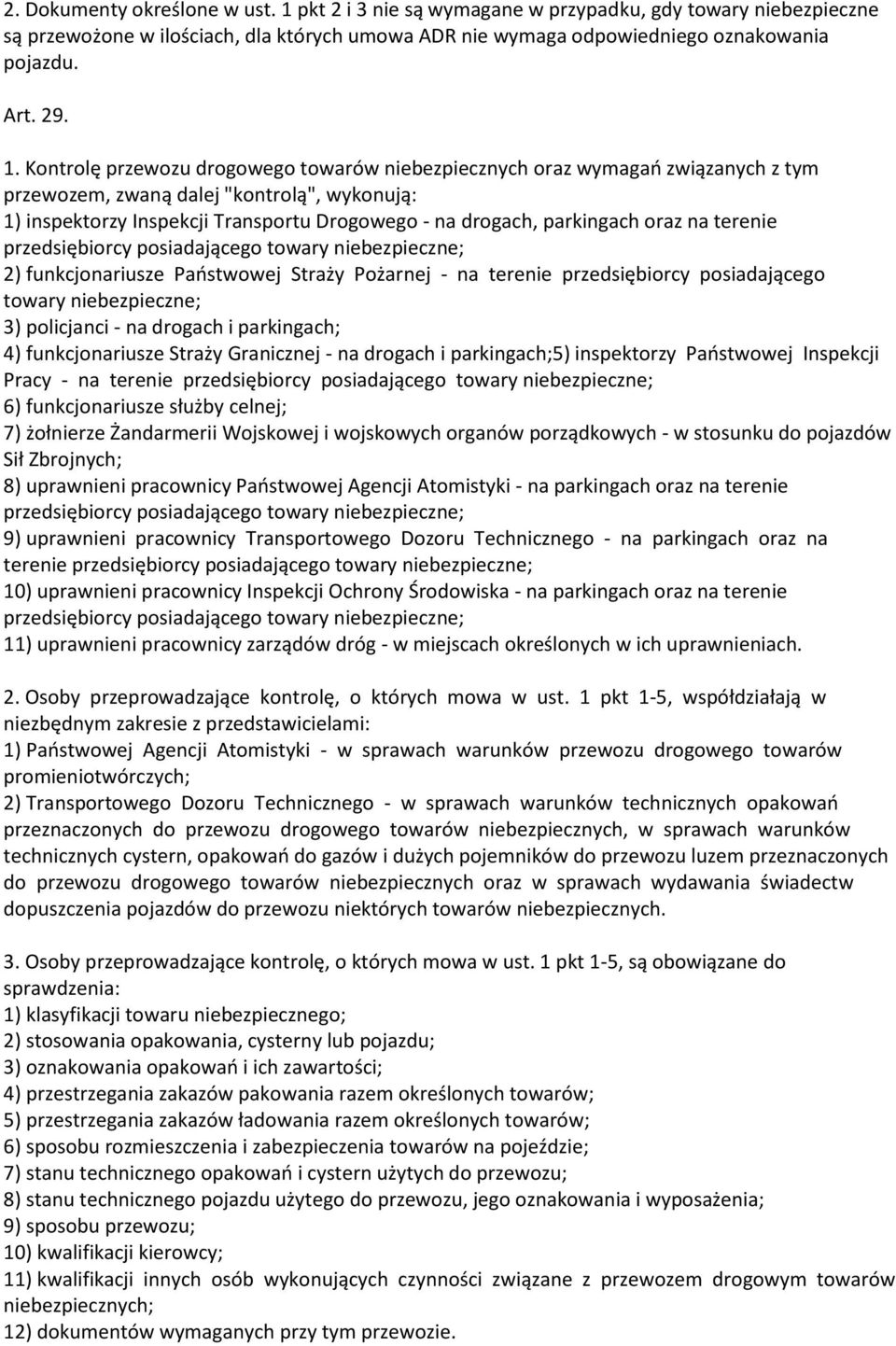 parkingach oraz na terenie przedsiębiorcy posiadającego towary niebezpieczne; 2) funkcjonariusze Państwowej Straży Pożarnej - na terenie przedsiębiorcy posiadającego towary niebezpieczne; 3)