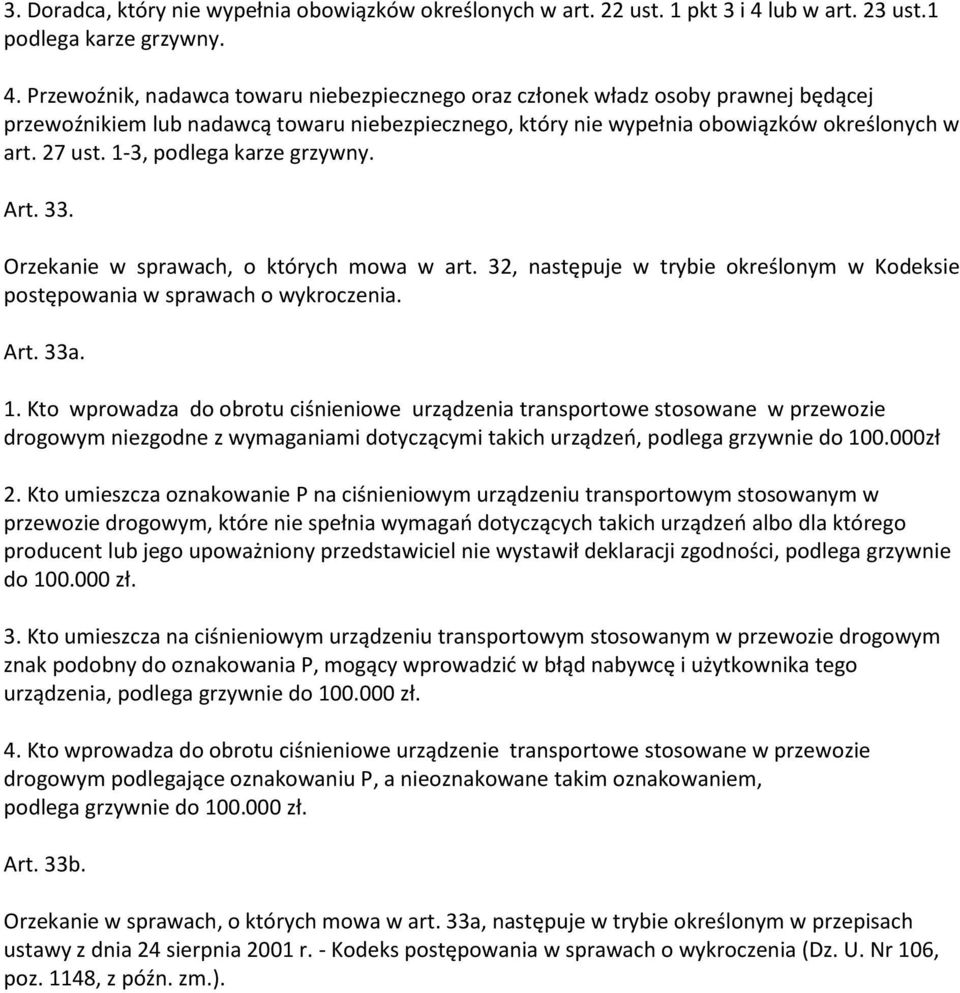 Przewoźnik, nadawca towaru niebezpiecznego oraz członek władz osoby prawnej będącej przewoźnikiem lub nadawcą towaru niebezpiecznego, który nie wypełnia obowiązków określonych w art. 27 ust.