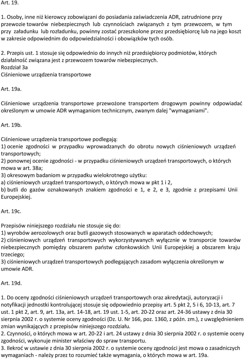 rozładunku, powinny zostać przeszkolone przez przedsiębiorcę lub na jego koszt w zakresie odpowiednim do odpowiedzialności i obowiązków tych osób. 2. Przepis ust.