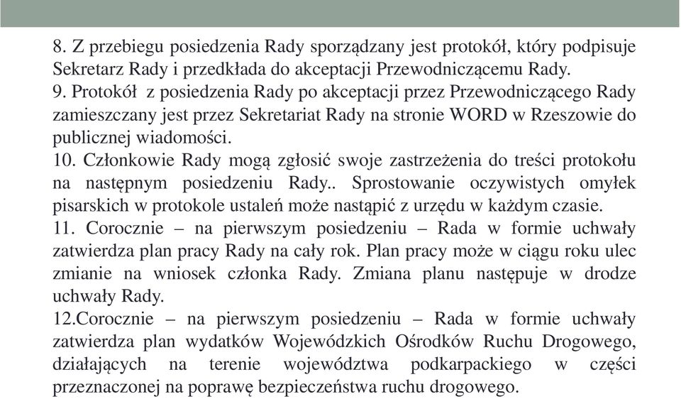 Członkowie Rady mogą zgłosić swoje zastrzeżenia do treści protokołu na następnym posiedzeniu Rady.