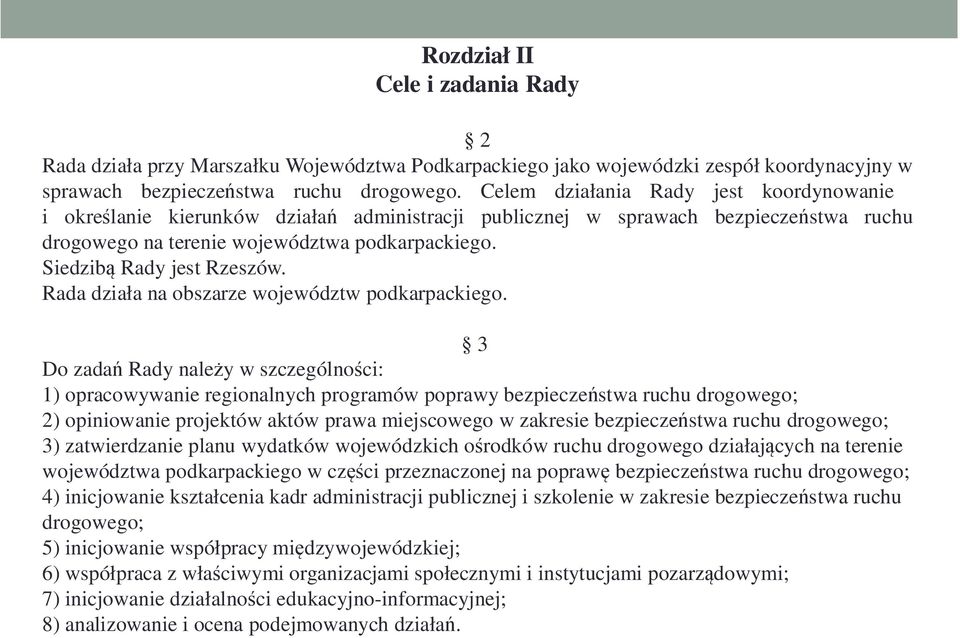 Siedzibą Rady jest Rzeszów. Rada działa na obszarze województw podkarpackiego.